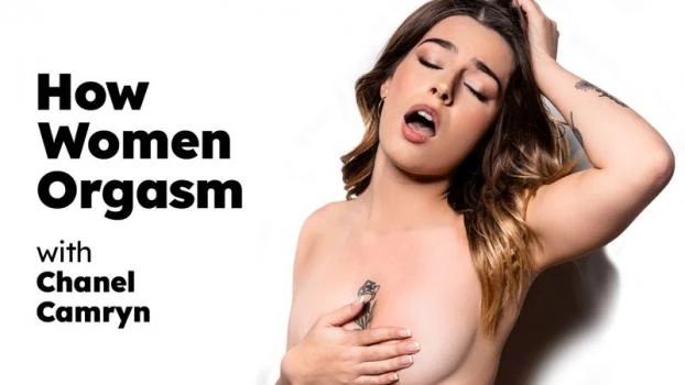 How Women Orgasm - Chanel Camryn (Teen Sex Mania, Teen Fidelity) [2024 | FullHD]